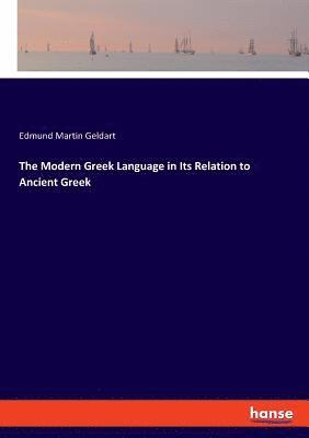 Edmund Martin Geldart - Modern Greek Language in Its Relation to Ancient Greek, Häftad