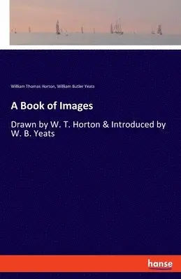 William Butler Yeats, William Thomas Horton - Book of Images, Häftad. Tillgänglighet: Lägg i varukorg