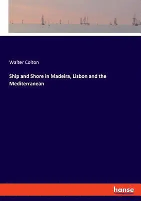 Walter Colton - Ship and Shore in Madeira, Lisbon and the Mediterranean, Häftad. Tillgänglighet: Lägg i varukorg
