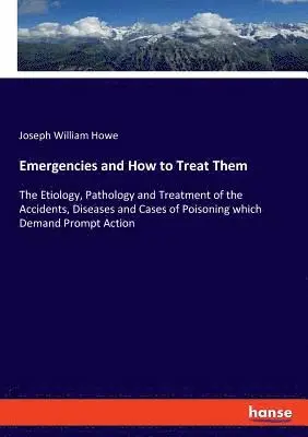 Joseph William Howe - Emergencies and How to Treat Them, Häftad. Tillgänglighet: Lägg i varukorg