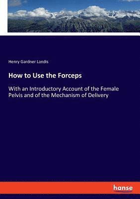 Henry Gardner Landis - How to Use the Forceps, Häftad. Tillgänglighet: Lägg i varukorg