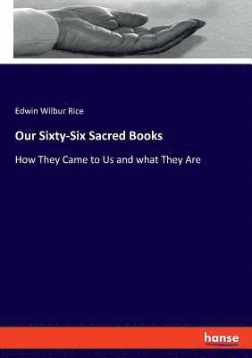Edwin Wilbur Rice - Our Sixty-Six Sacred Books, Häftad. Tillgänglighet: Lägg i varukorg
