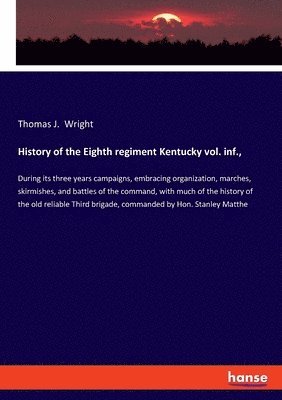 Thomas J Wright - History of the Eighth regiment Kentucky vol. inf.,, Häftad