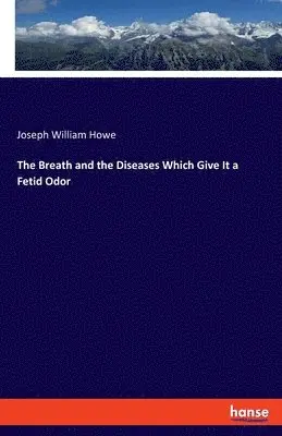 Joseph William Howe - Breath and the Diseases Which Give It a Fetid Odor, Häftad. Tillgänglighet: Lägg i varukorg