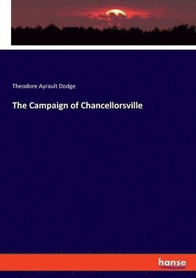 Theodore Ayrault Dodge - Campaign of Chancellorsville, Häftad