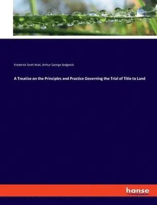 Frederick Scott Wait, Arthur George Sedgwick - Treatise on the Principles and Practice Governing the Trial of Title to Land, Häftad. Tillgänglighet: Lägg i varukorg