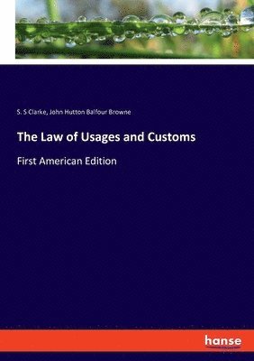 John Hutton Balfour Browne, S S Clarke - Law of Usages and Customs, Häftad. Tillgänglighet: Lägg i varukorg