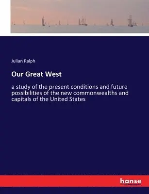 Julian Ralph - Our Great West, Häftad. Tillgänglighet: Lägg i varukorg