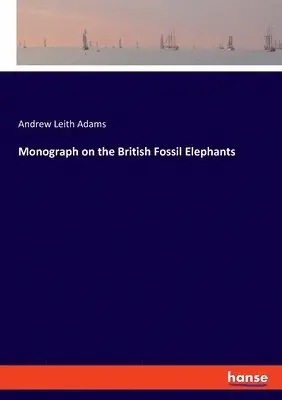 Andrew Leith Adams - Monograph on the British Fossil Elephants, Häftad. Tillgänglighet: Lägg i varukorg
