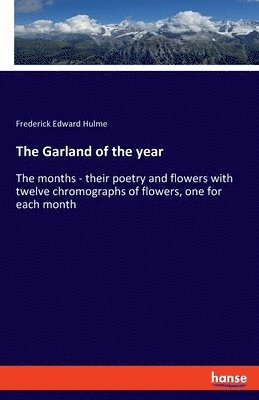 Frederick Edward Hulme - Garland of the year, Häftad. Tillgänglighet: Lägg i varukorg