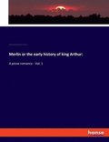 Merlin or the early history of king Arthur