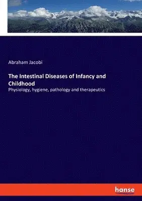 Abraham Jacobi - Intestinal Diseases of Infancy and Childhood, Häftad. Tillgänglighet: Lägg i varukorg