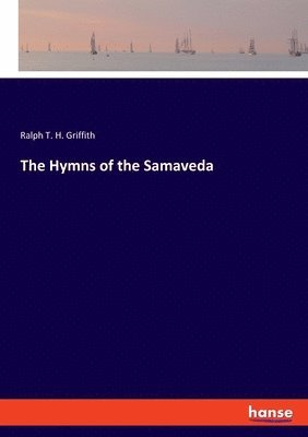 Ralph T H Griffith - Hymns of the Samaveda, Häftad