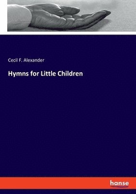 Cecil F Alexander - Hymns for Little Children, Häftad