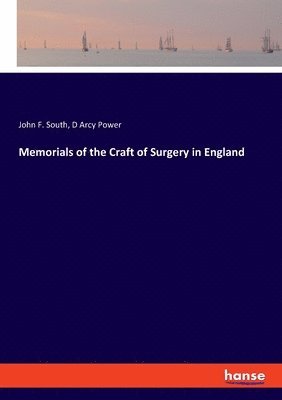 John Flint South, D'Arcy Power - Memorials of the Craft of Surgery in England, Häftad. Tillgänglighet: Lägg i varukorg