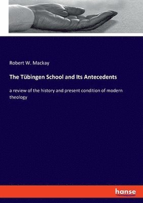 Robert W MacKay - Tübingen School and Its Antecedents, Häftad