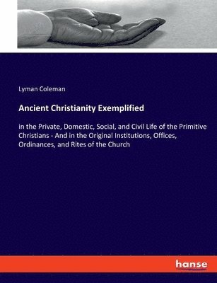 Lyman Coleman - Ancient Christianity Exemplified, Häftad