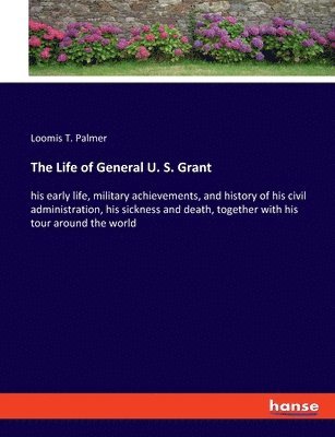 Loomis T Palmer - Life of General U. S. Grant, Häftad. Tillgänglighet: Lägg i varukorg