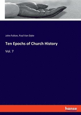 John Fulton, Paul Van Dyke - Ten Epochs of Church History, Häftad