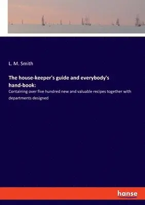 L M Smith - house-keeper's guide and everybody's hand-book, Häftad. Tillgänglighet: Lägg i varukorg