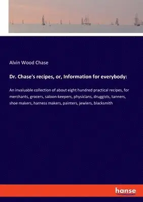 Alvin Wood Chase - Dr. Chase's recipes, or, Information for everybody, Häftad. Tillgänglighet: Lägg i varukorg