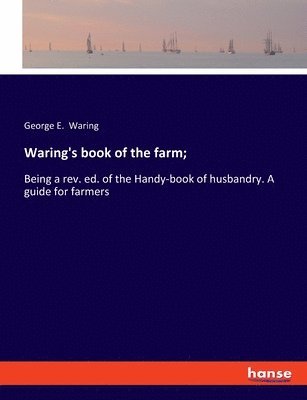 George E Waring - Waring's book of the farm;, Häftad
