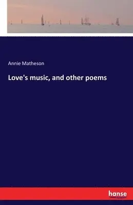 Annie Matheson - Love's music, and other poems, Häftad. Tillgänglighet: Lägg i varukorg