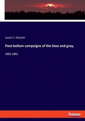 Louis C Gosson - Post-bellum campaigns of the blue and gray,, Häftad. Tillgänglighet: Lägg i varukorg