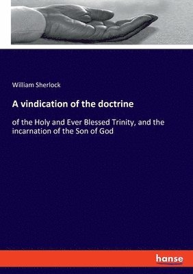 William Sherlock - vindication of the doctrine, Häftad