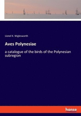 Lionel K Wiglesworth - Aves Polynesiae, Häftad. Tillgänglighet: Lägg i varukorg