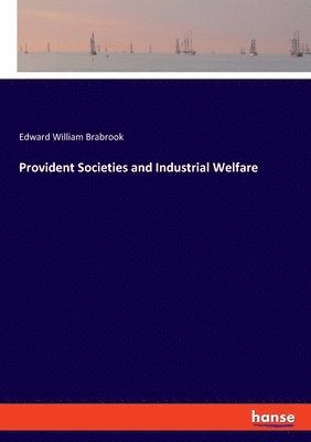 Edward William Brabrook - Provident Societies and Industrial Welfare, Häftad. Tillgänglighet: Lägg i varukorg