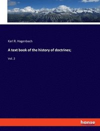 A text book of the history of doctrines;