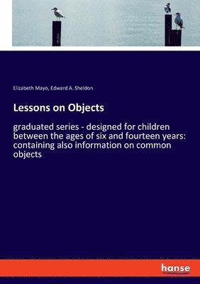 Elizabeth Mayo, Edward A Sheldon - Lessons on Objects, Häftad
