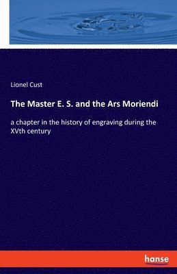Lionel Cust - Master E. S. and the Ars Moriendi, Häftad. Tillgänglighet: Lägg i varukorg