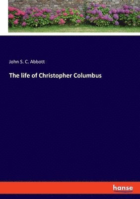 John S C Abbott - life of Christopher Columbus, Häftad
