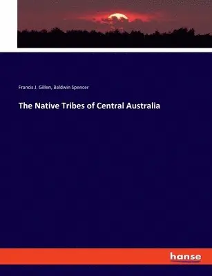 Baldwin Spencer, Francis J Gillen - Native Tribes of Central Australia, Häftad. Tillgänglighet: Lägg i varukorg