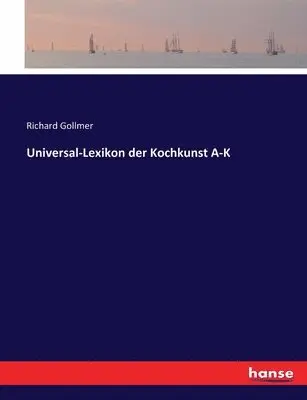 Richard Gollmer - Universal-Lexikon der Kochkunst A-K, Häftad. Tillgänglighet: Lägg i varukorg
