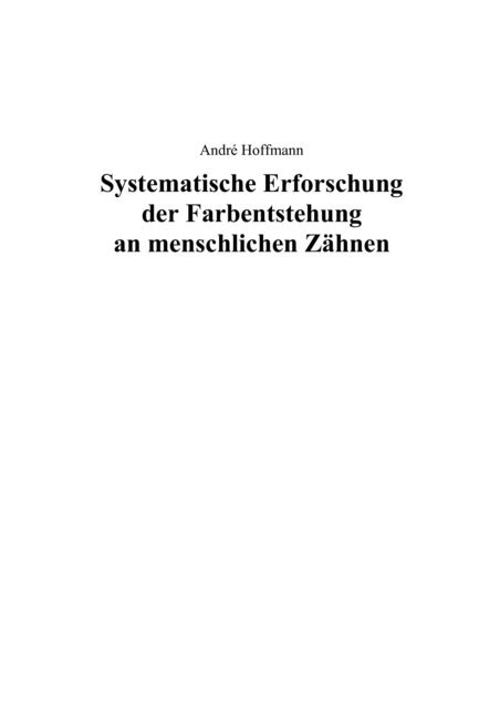 Andre Hoffmann - Systematische Erforschung der Farbentstehung an menschlichen Zähnen, E-bok