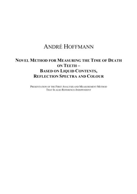 Andre Hoffmann - Novel Method for Measuring the Time of Death on Teeth - Based on Liquid Contents, Reflection Spectra and Colour, E-bok