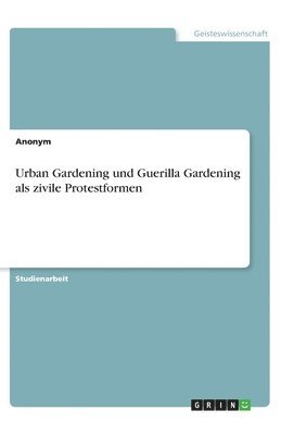 Anonym - Urban Gardening und Guerilla Gardening als zivile Protestformen, Häftad