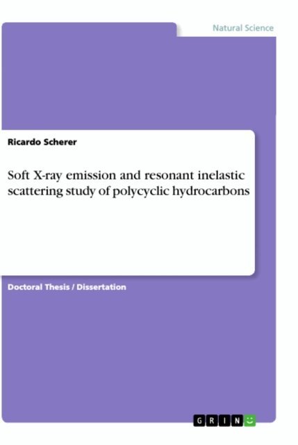 Ricardo Scherer - Soft X-ray emission and resonant inelastic scattering study of polycyclic hydrocarbons, E-bok