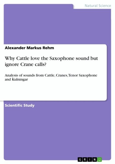 Alexander Markus Rehm - Why Cattle love the Saxophone sound but ignore Crane calls?, E-bok