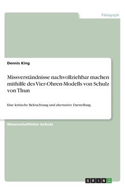 Dennis King - Missverständnisse nachvollziehbar machen mithilfe des Vier-Ohren-Modells von Schulz von Thun, Häftad