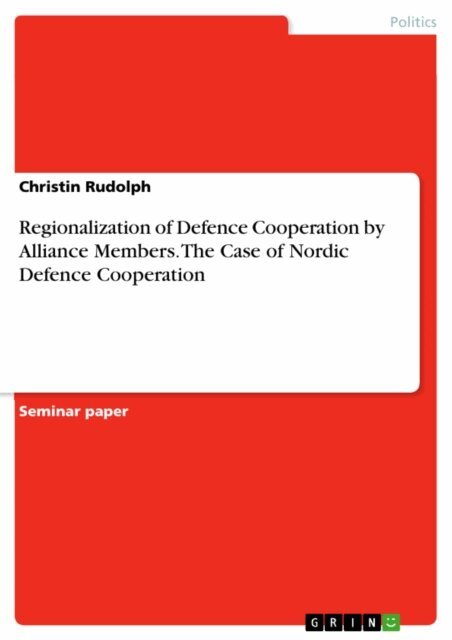 Christin Rudolph - Regionalization of Defence Cooperation by Alliance Members. The Case of Nordic Defence Cooperation, E-bok