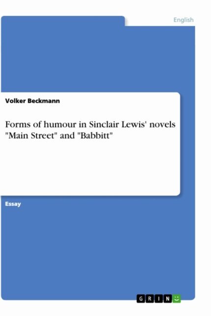 Volker Beckmann - Forms of humour in Sinclair Lewis' novels &quote;Main Street&quote; and &quote;Babbitt&quote;, E-bok