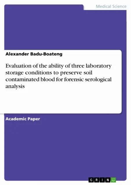 Alexander Badu-Boateng - Evaluation of the ability of three laboratory storage conditions to preserve soil contaminated blood for forensic serological analysis, E-bok. Tillgänglighet: Lägg i varukorg
