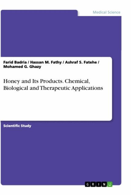 Mohamed G. Ghazy, Ashraf S. Fatehe, Hassan M. Fathy, Farid Badria - Honey and Its Products. Chemical, Biological and Therapeutic Applications, E-bok