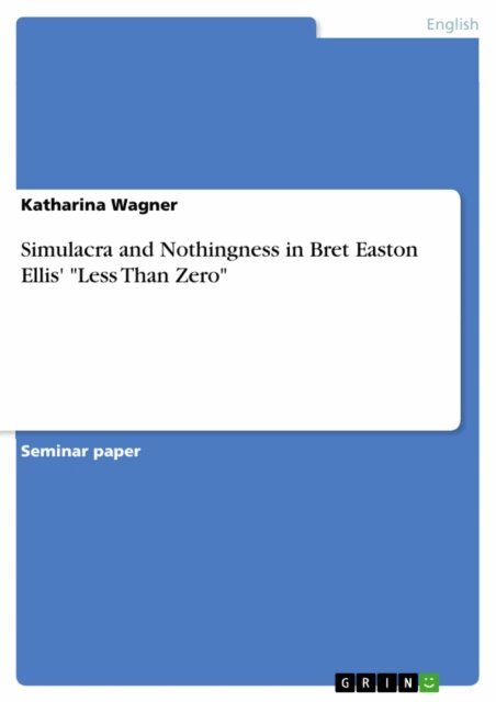 Katharina Wagner - Simulacra and Nothingness in Bret Easton Ellis' &quote;Less Than Zero&quote;, E-bok