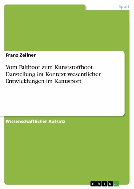 Franz Zeilner - Vom Faltboot zum Kunststoffboot. Darstellung im Kontext wesentlicher Entwicklungen im Kanusport, E-bok