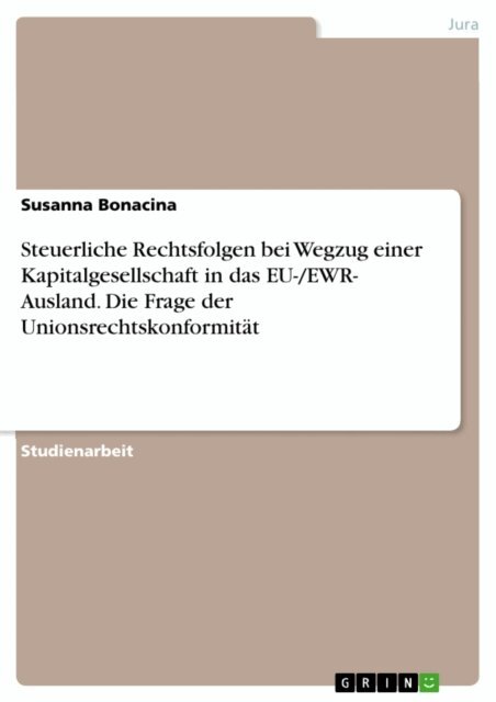 Susanna Bonacina - Steuerliche Rechtsfolgen bei Wegzug einer Kapitalgesellschaft in das EU-/EWR- Ausland. Die Frage der Unionsrechtskonformitat, E-bok